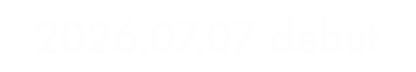 2026.07.07 debut